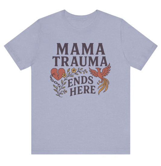 Mama Trauma Ends Here: The Story Behind the Shirt