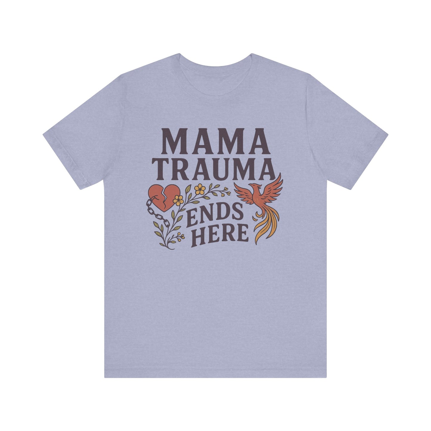 Mama Trauma Ends Here Tee | Unisex Jersey Short Sleeve T-Shirt for Healing and Self-Care