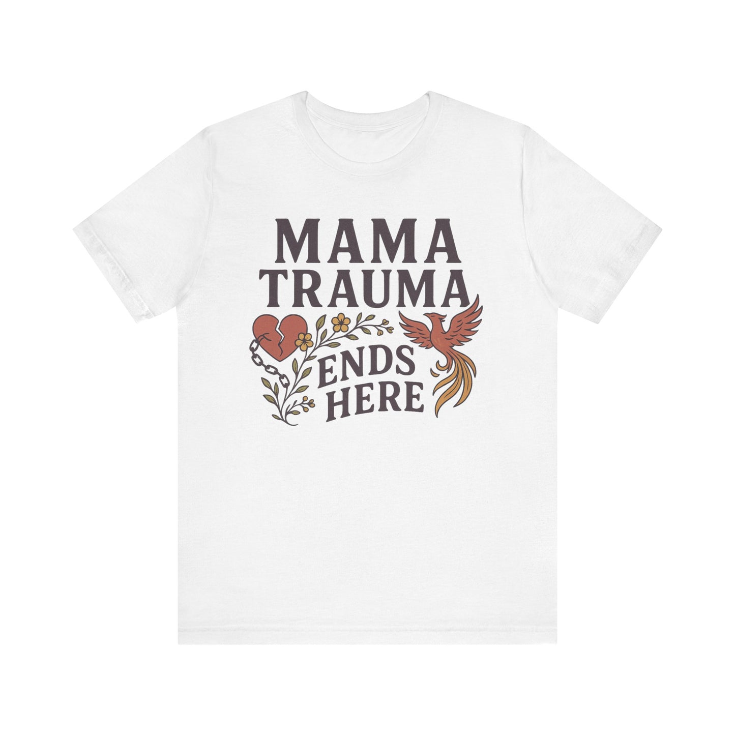 Mama Trauma Ends Here Tee | Unisex Jersey Short Sleeve T-Shirt for Healing and Self-Care
