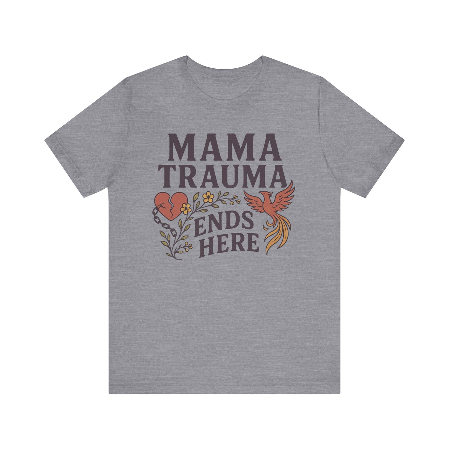 Mama Trauma Ends Here Tee | Unisex Jersey Short Sleeve T-Shirt for Healing and Self-Care