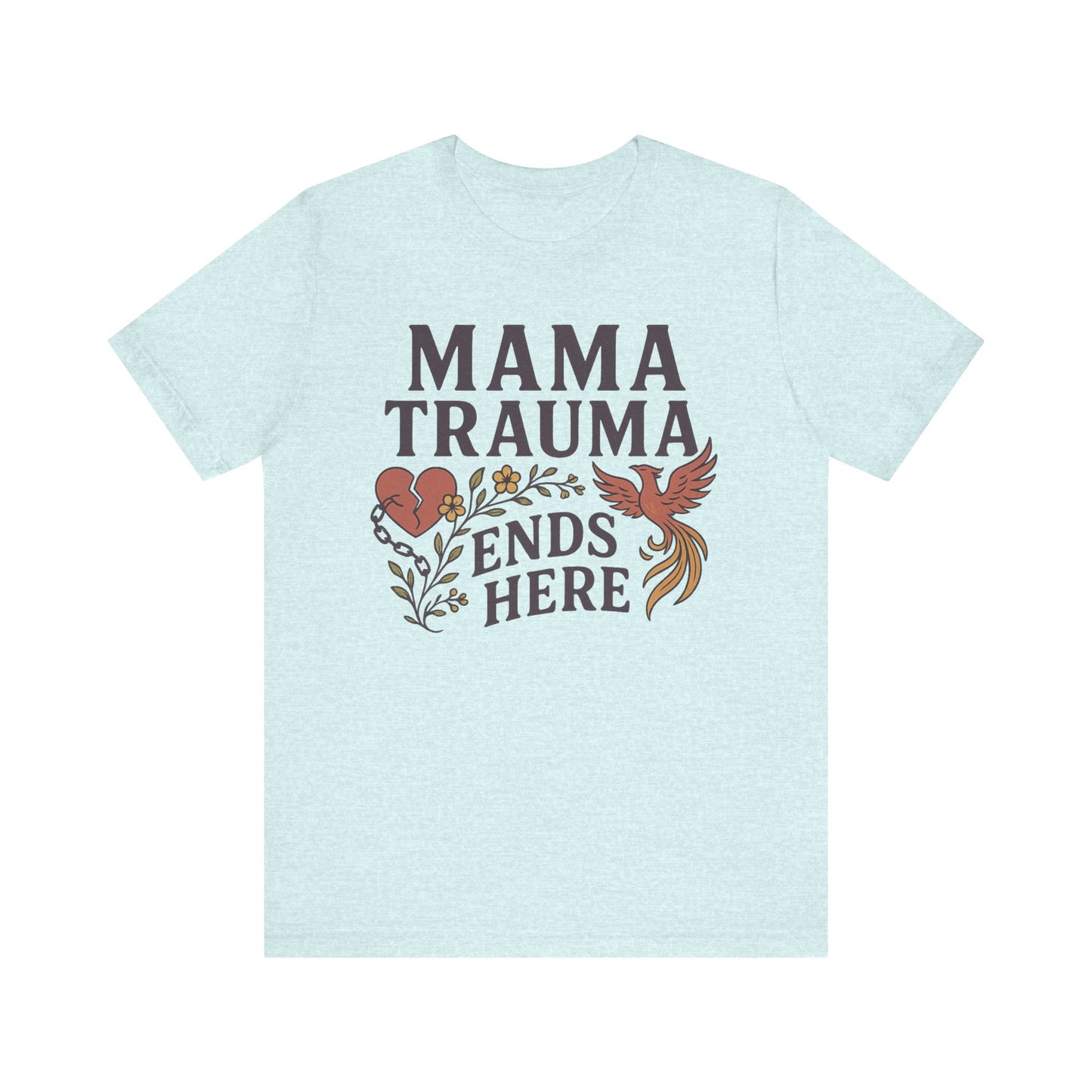 Mama Trauma Ends Here Tee | Unisex Jersey Short Sleeve T-Shirt for Healing and Self-Care