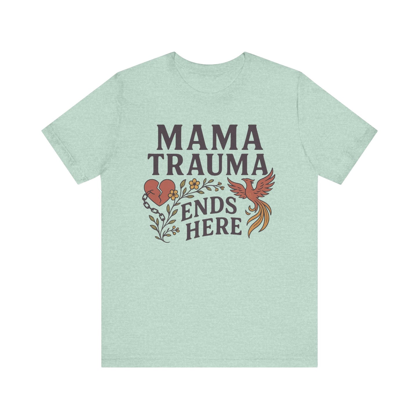Mama Trauma Ends Here Tee | Unisex Jersey Short Sleeve T-Shirt for Healing and Self-Care