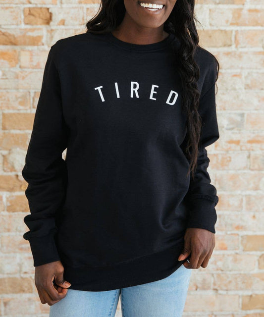 Tired Sweatshirt | Comfy Cozy Mom Apparel With Uplifting Tag